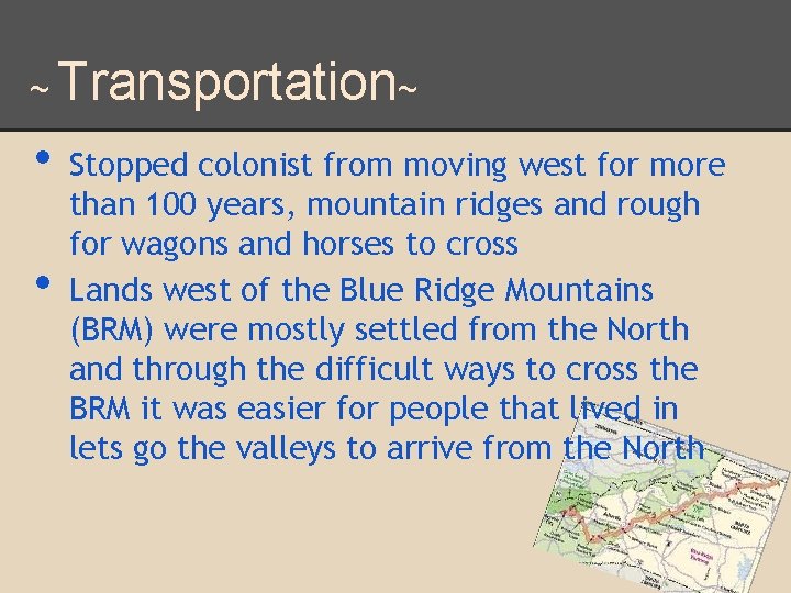 ~ • • Transportation~ Stopped colonist from moving west for more than 100 years,