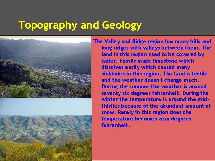 Topography and Geology The Valley and Ridge region has many hills and long ridges
