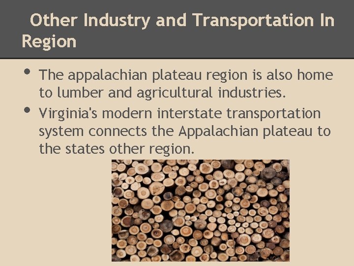 Other Industry and Transportation In Region • • The appalachian plateau region is also