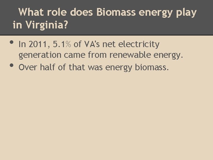 What role does Biomass energy play in Virginia? • • In 2011, 5. 1%