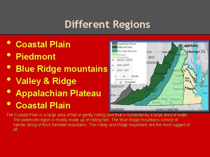 Different Regions • • • Coastal Plain Piedmont Blue Ridge mountains Valley & Ridge