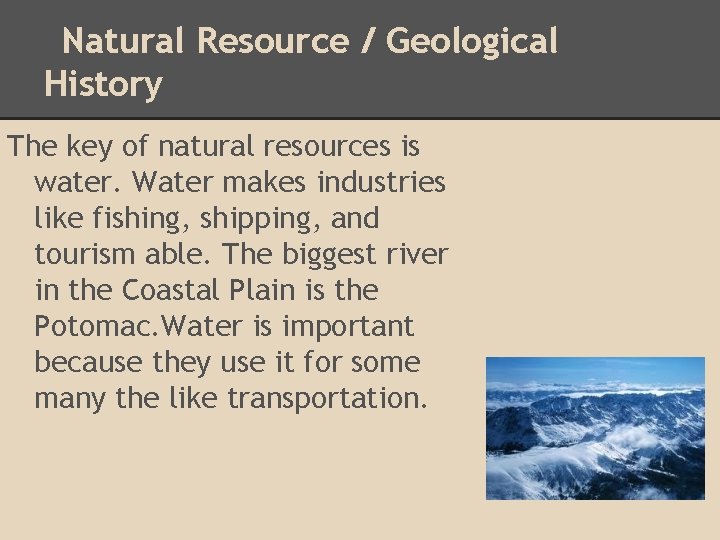 Natural Resource / Geological History The key of natural resources is water. Water makes