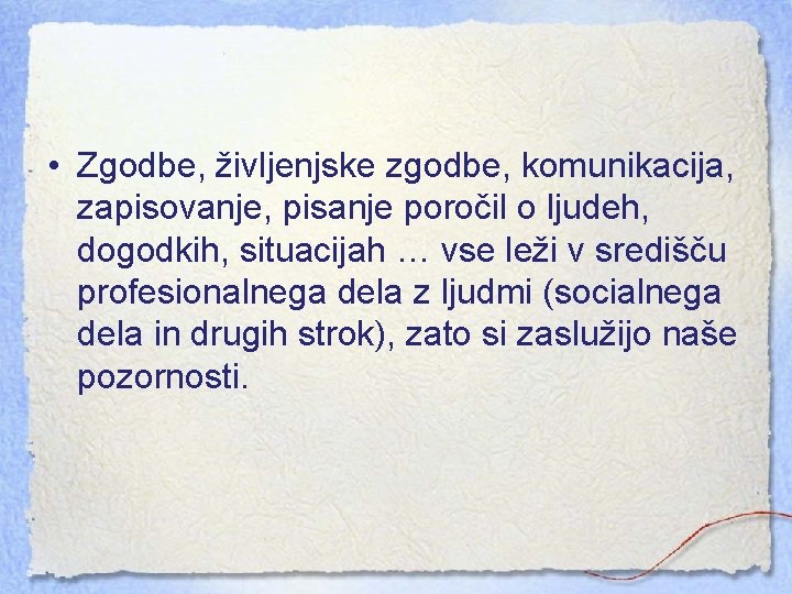  • Zgodbe, življenjske zgodbe, komunikacija, zapisovanje, pisanje poročil o ljudeh, dogodkih, situacijah …