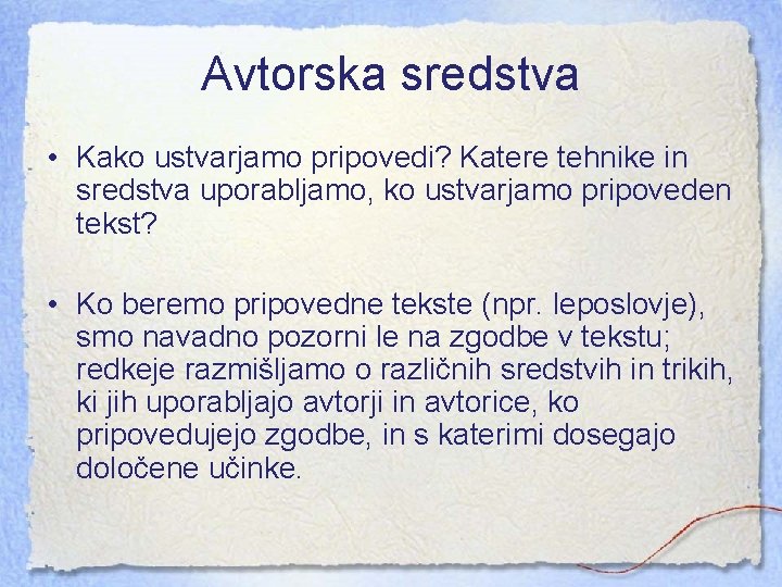 Avtorska sredstva • Kako ustvarjamo pripovedi? Katere tehnike in sredstva uporabljamo, ko ustvarjamo pripoveden