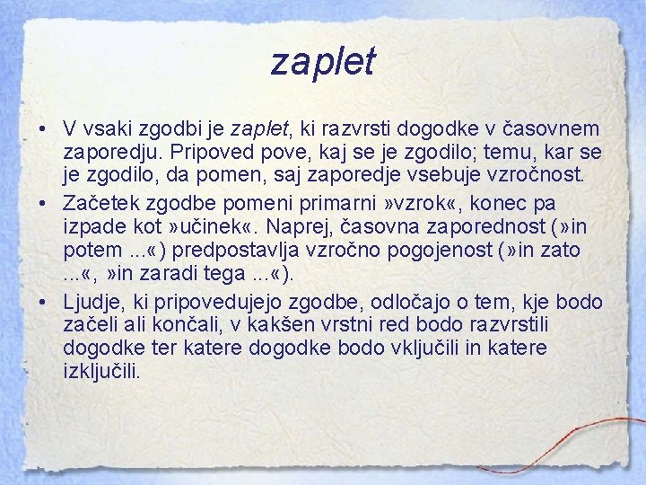 zaplet • V vsaki zgodbi je zaplet, ki razvrsti dogodke v časovnem zaporedju. Pripoved