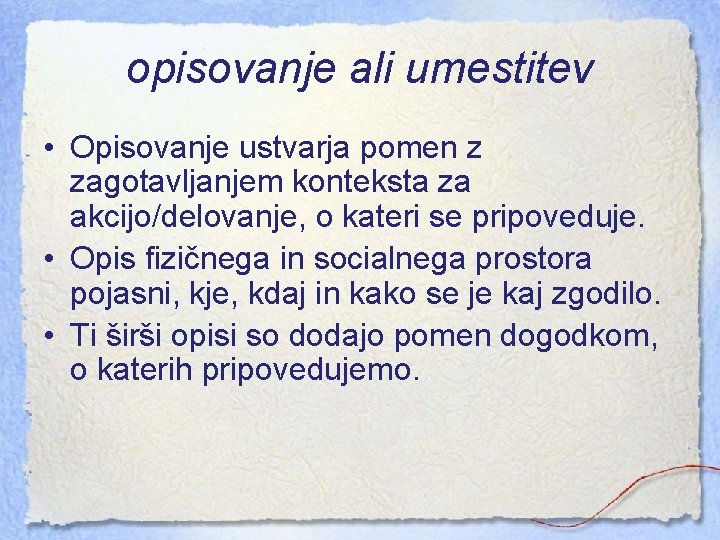 opisovanje ali umestitev • Opisovanje ustvarja pomen z zagotavljanjem konteksta za akcijo/delovanje, o kateri