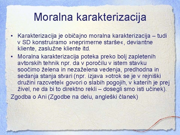 Moralna karakterizacija • Karakterizacija je običajno moralna karakterizacija – tudi v SD konstruiramo »