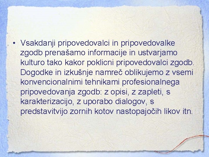  • Vsakdanji pripovedovalci in pripovedovalke zgodb prenašamo informacije in ustvarjamo kulturo tako kakor