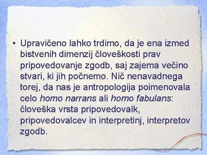  • Upravičeno lahko trdimo, da je ena izmed bistvenih dimenzij človeškosti prav pripovedovanje