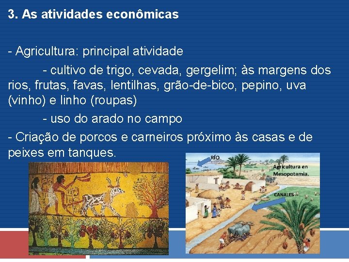 3. As atividades econômicas - Agricultura: principal atividade - cultivo de trigo, cevada, gergelim;