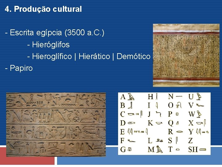 4. Produção cultural - Escrita egípcia (3500 a. C. ) - Hieróglifos - Hieroglífico