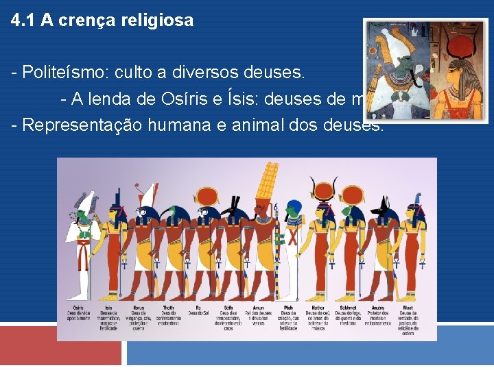 4. 1 A crença religiosa - Politeísmo: culto a diversos deuses. - A lenda