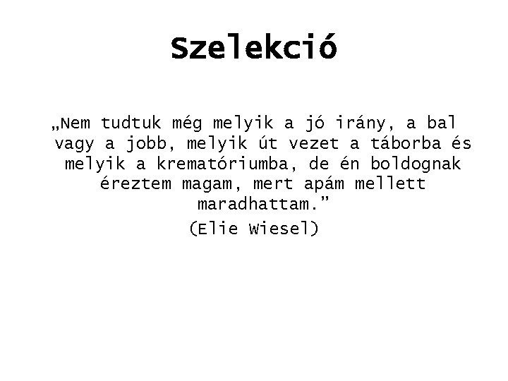 Szelekció „Nem tudtuk még melyik a jó irány, a bal vagy a jobb, melyik