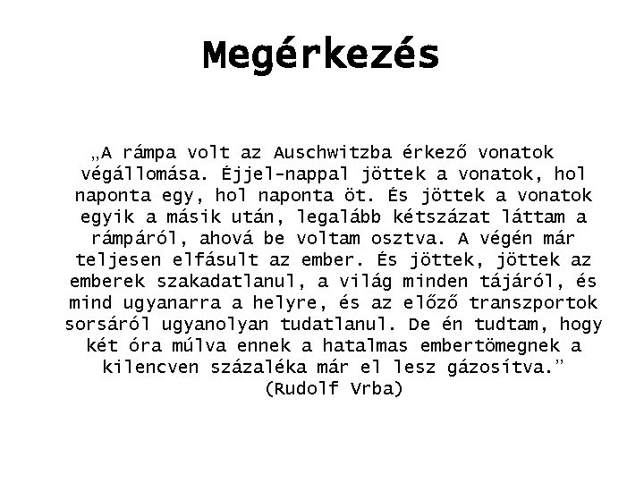 Megérkezés „A rámpa volt az Auschwitzba érkező vonatok végállomása. Éjjel-nappal jöttek a vonatok, hol