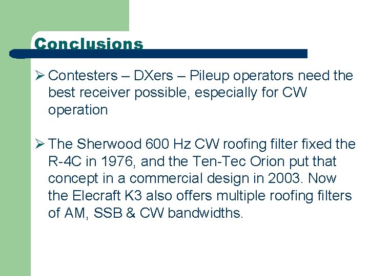 Conclusions Ø Contesters – DXers – Pileup operators need the best receiver possible, especially