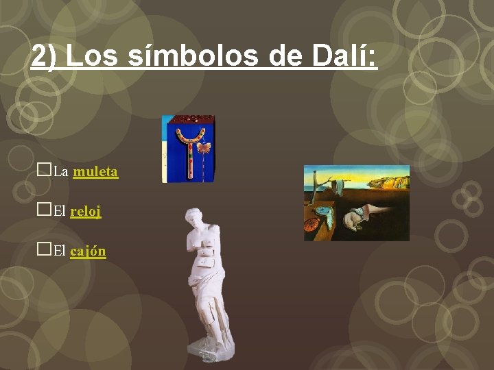 2) Los símbolos de Dalí: �La muleta �El reloj �El cajón 