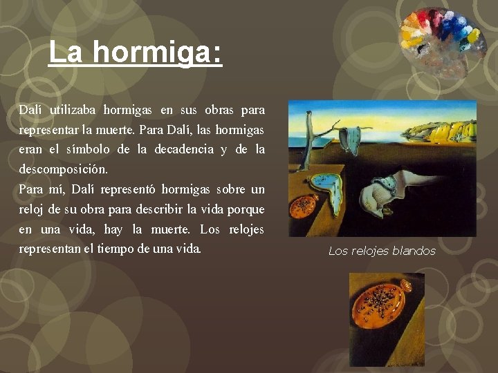 La hormiga: Dalí utilizaba hormigas en sus obras para representar la muerte. Para Dalí,