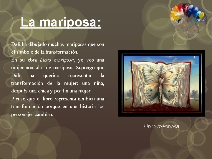 La mariposa: Dalí ha dibujado muchas mariposas que son el símbolo de la transformación.