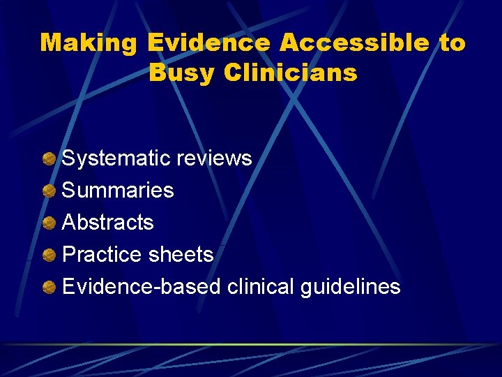 Making Evidence Accessible to Busy Clinicians Systematic reviews Summaries Abstracts Practice sheets Evidence-based clinical