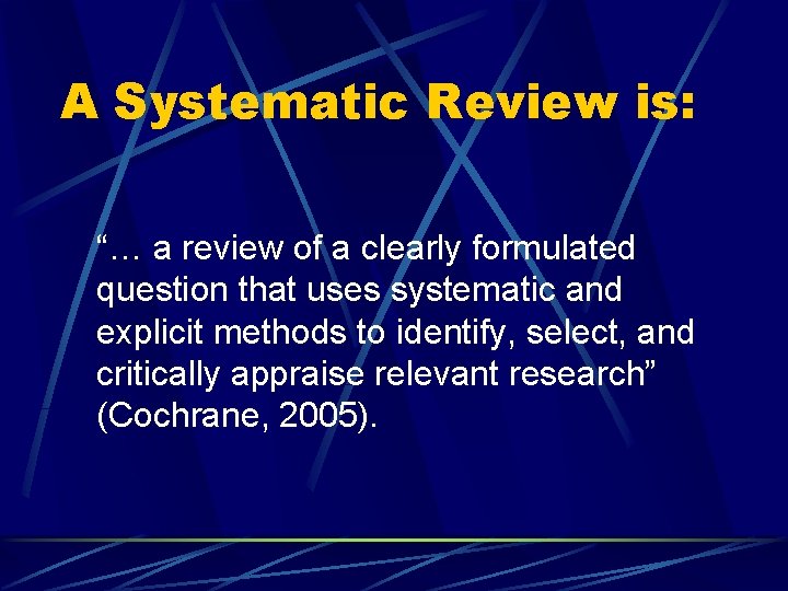 A Systematic Review is: “… a review of a clearly formulated question that uses