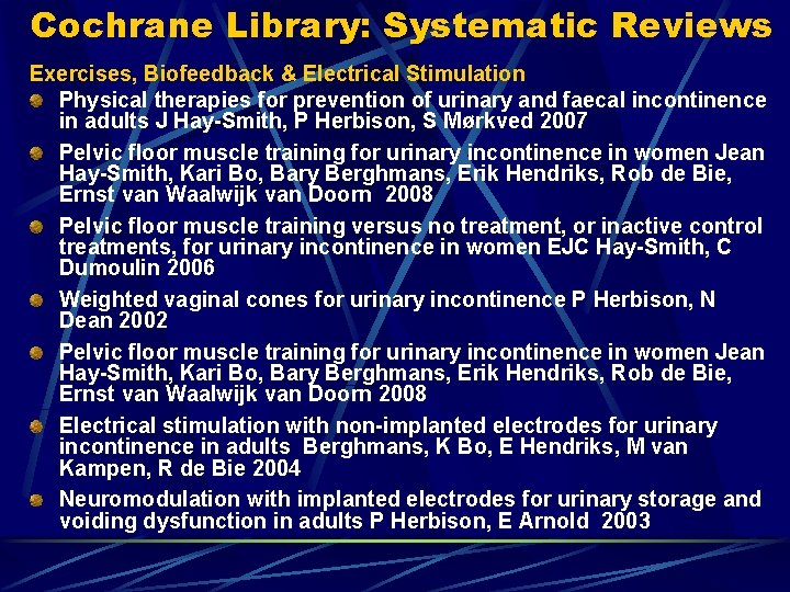 Cochrane Library: Systematic Reviews Exercises, Biofeedback & Electrical Stimulation Physical therapies for prevention of