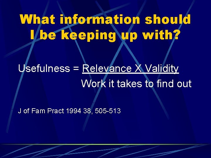 What information should I be keeping up with? Usefulness = Relevance X Validity Work