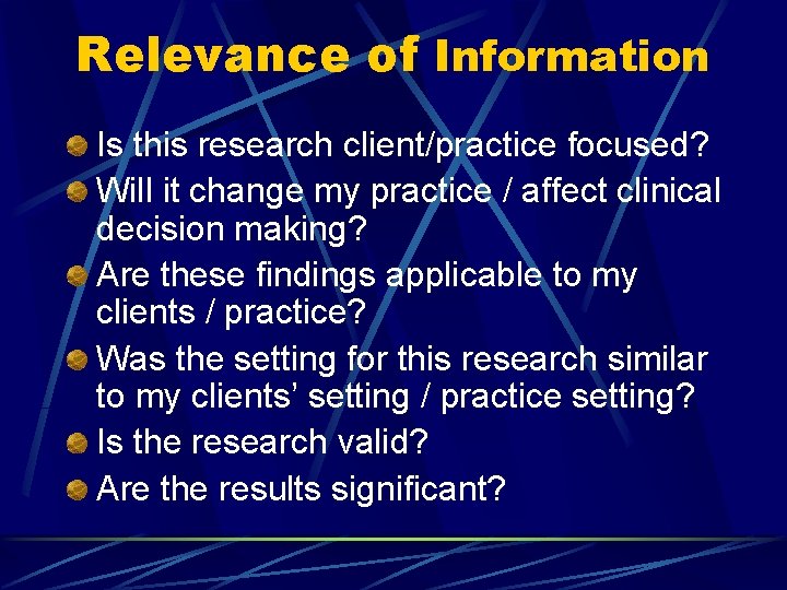 Relevance of Information Is this research client/practice focused? Will it change my practice /