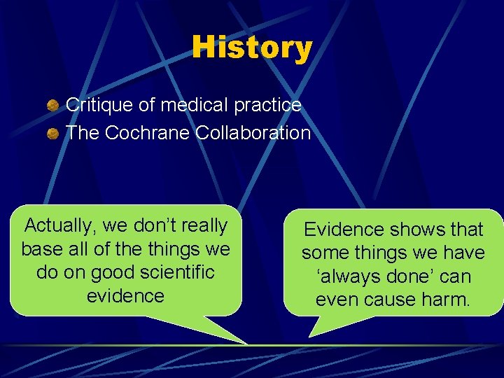 History Critique of medical practice The Cochrane Collaboration Actually, we don’t really base all