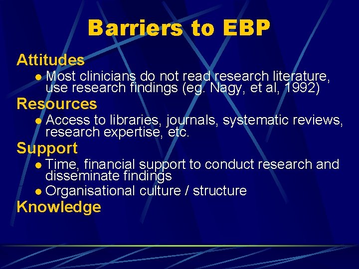 Barriers to EBP Attitudes l Most clinicians do not read research literature, use research