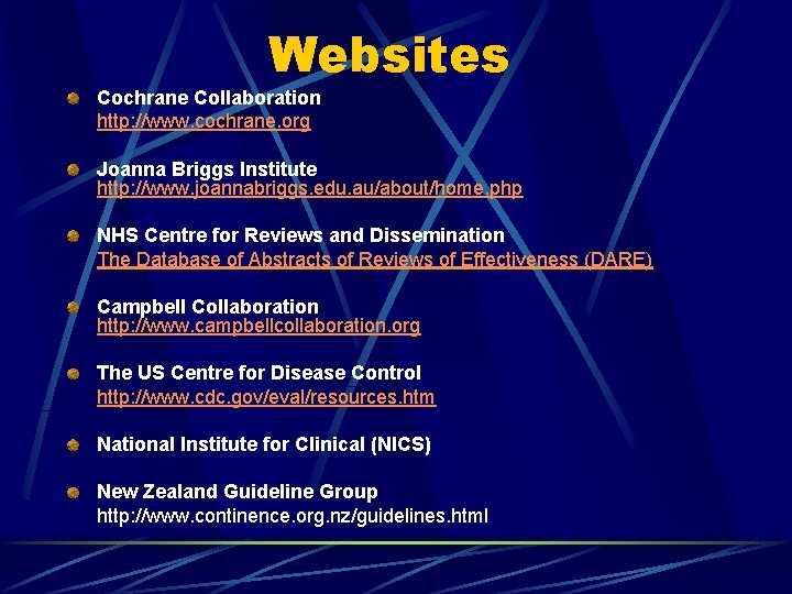 Websites Cochrane Collaboration http: //www. cochrane. org Joanna Briggs Institute http: //www. joannabriggs. edu.