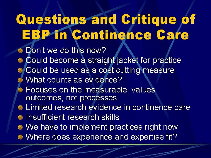 Questions and Critique of EBP in Continence Care Don’t we do this now? Could