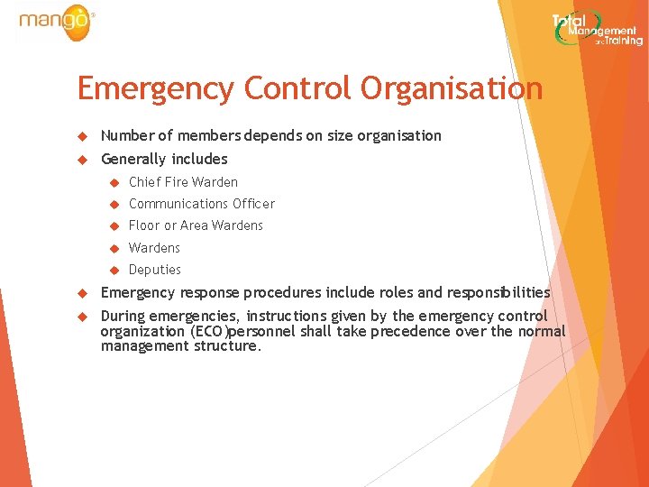 Emergency Control Organisation Number of members depends on size organisation Generally includes Chief Fire