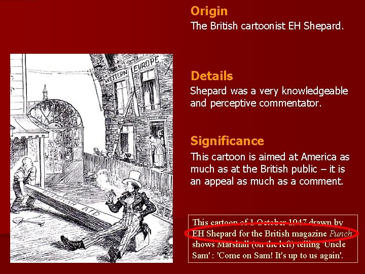 Origin The British cartoonist EH Shepard. Details Shepard was a very knowledgeable and perceptive
