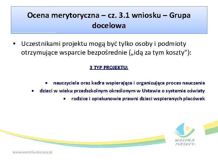 Ocena merytoryczna – cz. 3. 1 wniosku – Grupa docelowa • Uczestnikami projektu mogą