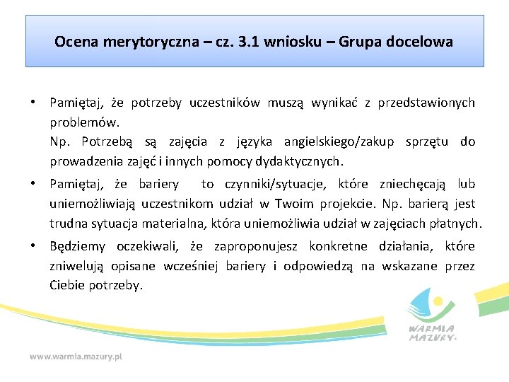 Ocena merytoryczna – cz. 3. 1 wniosku – Grupa docelowa • Pamiętaj, że potrzeby