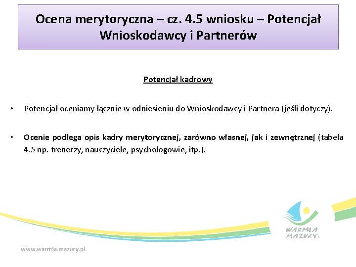 Ocena merytoryczna – cz. 4. 5 wniosku – Potencjał Wnioskodawcy i Partnerów Potencjał kadrowy