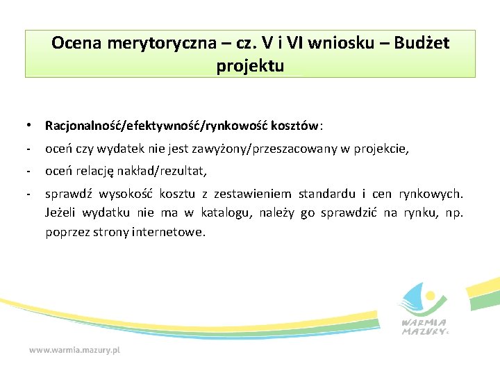 Ocena merytoryczna – cz. V i VI wniosku – Budżet projektu • Racjonalność/efektywność/rynkowość kosztów: