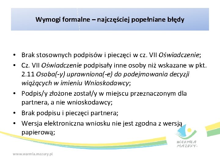 Wymogi formalne – najczęściej popełniane błędy • Brak stosownych podpisów i pieczęci w cz.