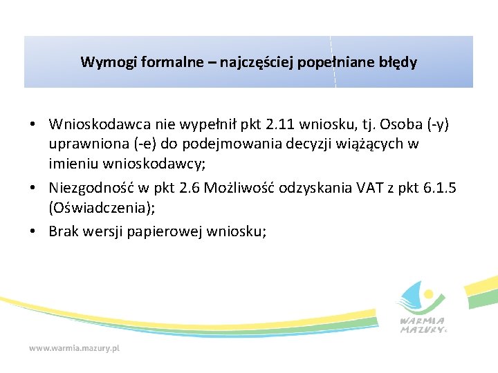 Wymogi formalne – najczęściej popełniane błędy • Wnioskodawca nie wypełnił pkt 2. 11 wniosku,