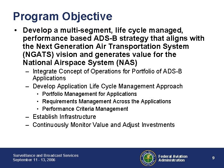 Program Objective • Develop a multi-segment, life cycle managed, performance based ADS-B strategy that