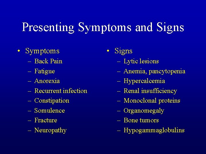 Presenting Symptoms and Signs • Symptoms – – – – Back Pain Fatigue Anorexia