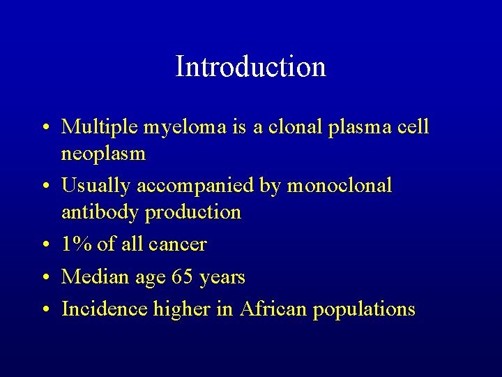 Introduction • Multiple myeloma is a clonal plasma cell neoplasm • Usually accompanied by
