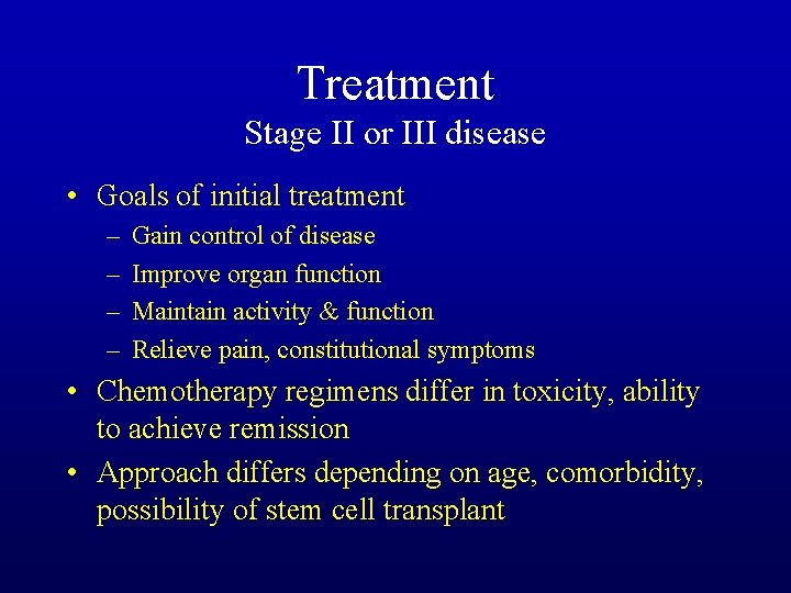 Treatment Stage II or III disease • Goals of initial treatment – – Gain