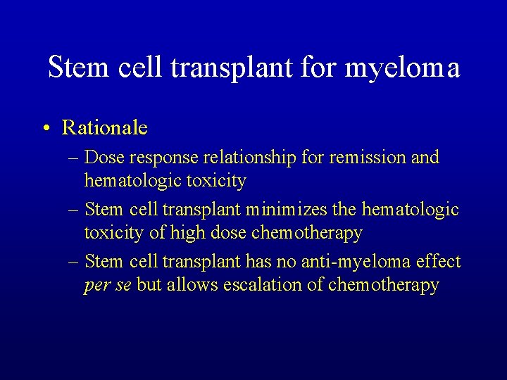 Stem cell transplant for myeloma • Rationale – Dose response relationship for remission and