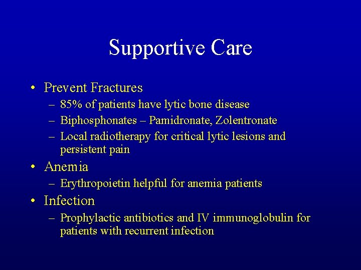 Supportive Care • Prevent Fractures – 85% of patients have lytic bone disease –