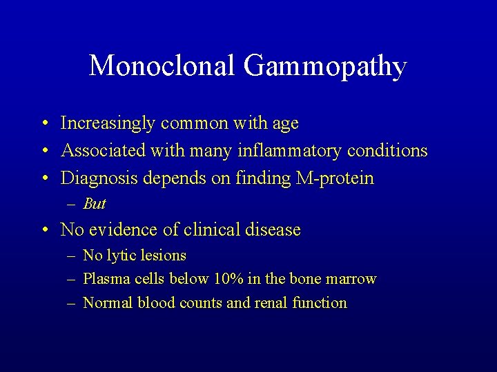 Monoclonal Gammopathy • Increasingly common with age • Associated with many inflammatory conditions •