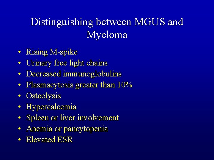 Distinguishing between MGUS and Myeloma • • • Rising M-spike Urinary free light chains
