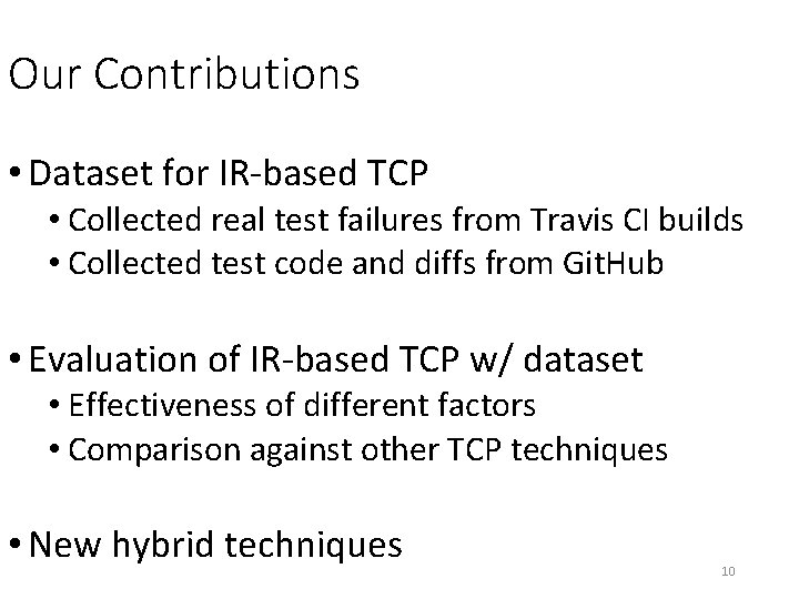 Our Contributions • Dataset for IR-based TCP • Collected real test failures from Travis