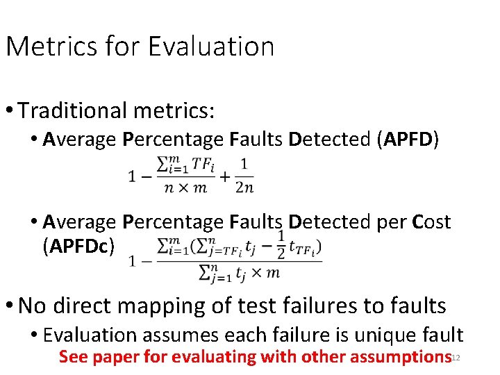 Metrics for Evaluation • Traditional metrics: • Average Percentage Faults Detected (APFD) • Average