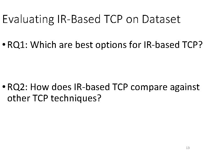 Evaluating IR-Based TCP on Dataset • RQ 1: Which are best options for IR-based